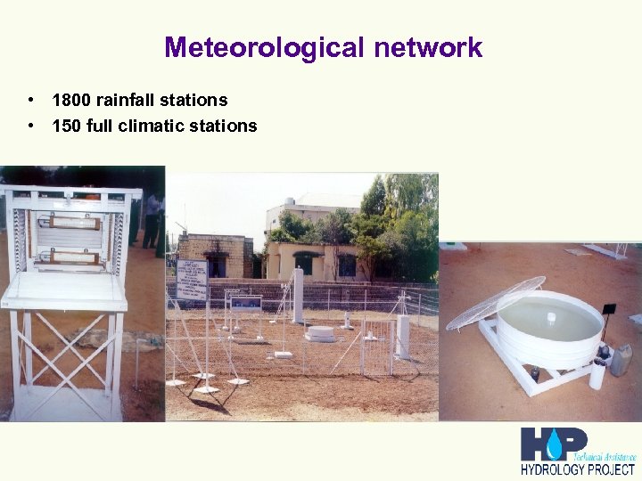 Meteorological network • 1800 rainfall stations • 150 full climatic stations 