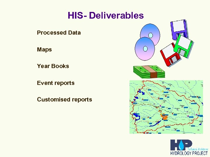 HIS- Deliverables Processed Data Maps Year Books Event reports Customised reports 