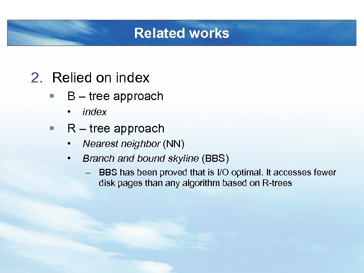 Related works 2. Relied on index § B – tree approach • § index