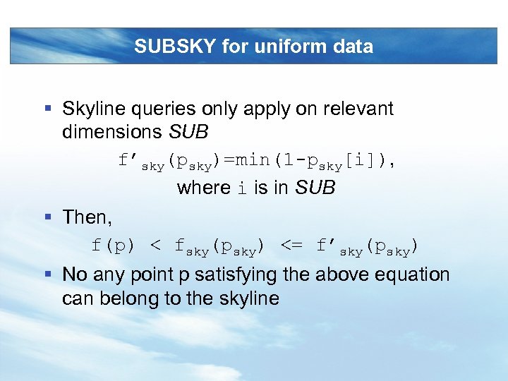 SUBSKY for uniform data § Skyline queries only apply on relevant dimensions SUB f’sky(psky)=min(1