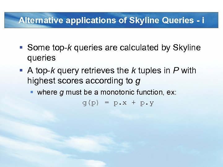 Alternative applications of Skyline Queries - i § Some top-k queries are calculated by