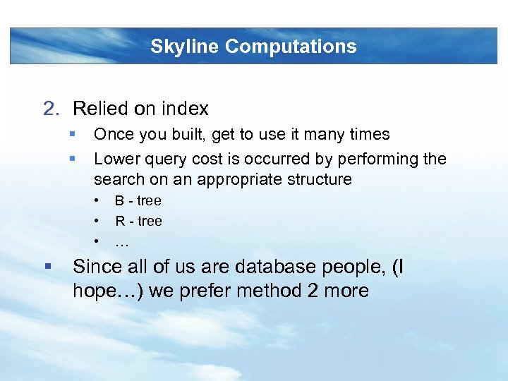 Skyline Computations 2. Relied on index § § Once you built, get to use