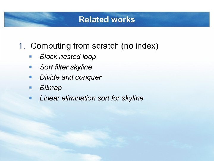 Related works 1. Computing from scratch (no index) § § § Block nested loop