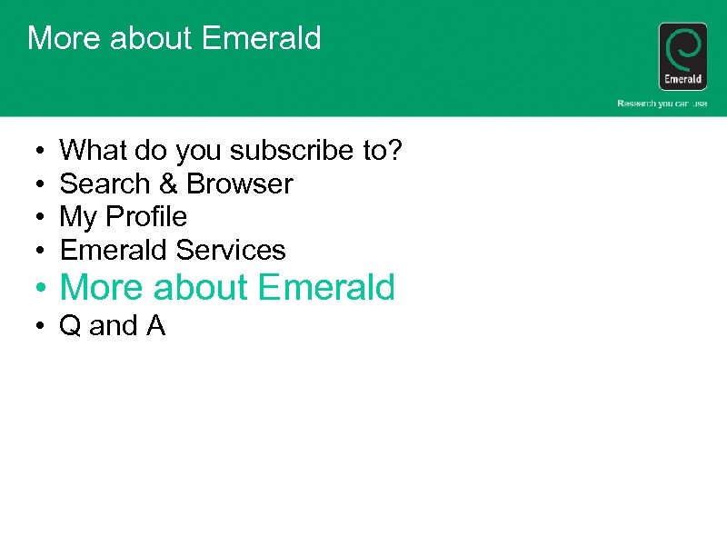 More about Emerald • • What do you subscribe to? Search & Browser My