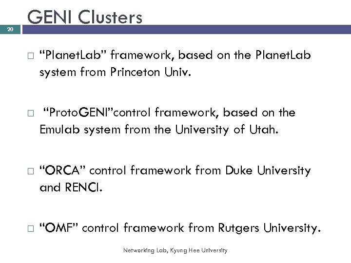 20 GENI Clusters “Planet. Lab” framework, based on the Planet. Lab system from Princeton