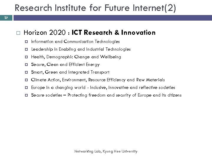 Research Institute for Future Internet(2) 27 Horizon 2020 : ICT Research & Innovation Information