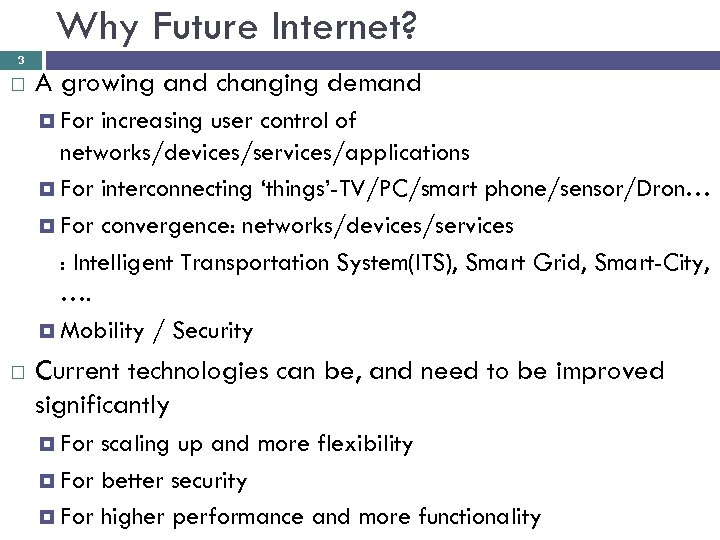 Why Future Internet? 3 A growing and changing demand For increasing user control of