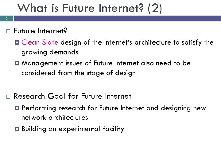 What is Future Internet? (2) 5 Future Internet? Clean Slate design of the Internet’s