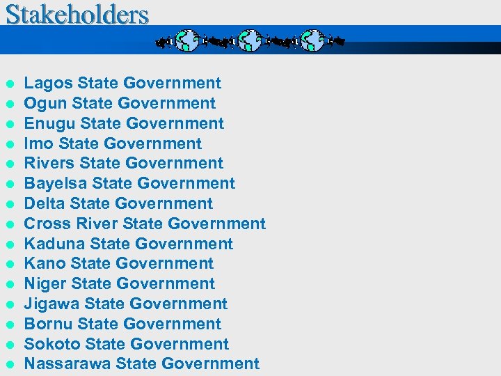 Stakeholders l l l l Lagos State Government Ogun State Government Enugu State Government
