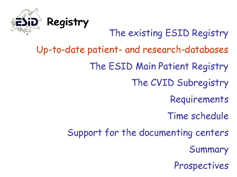 Registry The existing ESID Registry Up-to-date patient- and research-databases The ESID Main Patient Registry