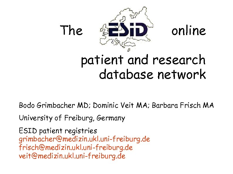 The online patient and research database network Bodo Grimbacher MD; Dominic Veit MA; Barbara