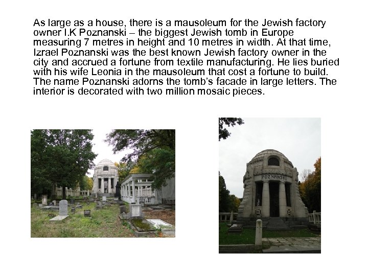 As large as a house, there is a mausoleum for the Jewish factory owner