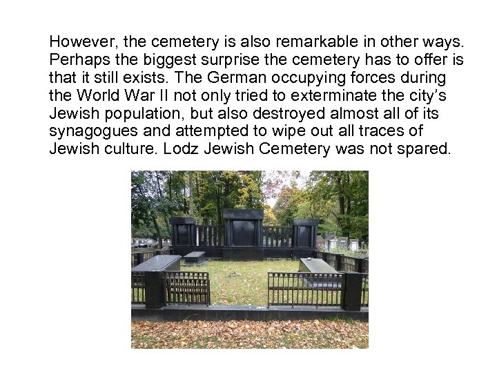However, the cemetery is also remarkable in other ways. Perhaps the biggest surprise the