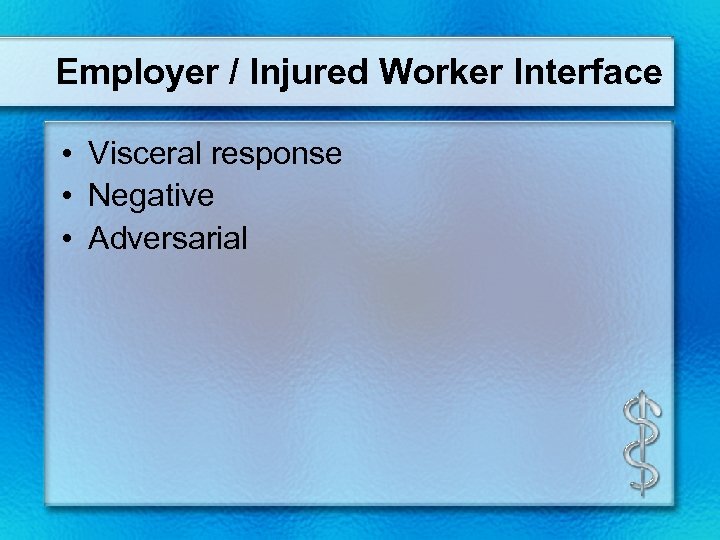 Employer / Injured Worker Interface • Visceral response • Negative • Adversarial 