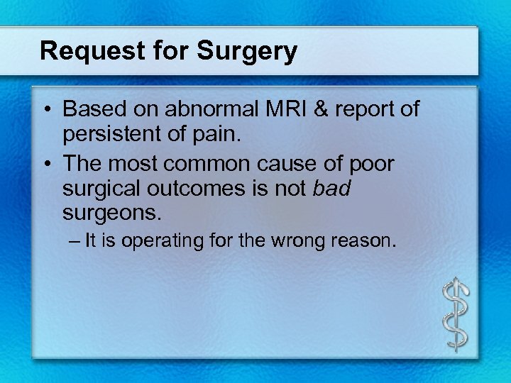 Request for Surgery • Based on abnormal MRI & report of persistent of pain.