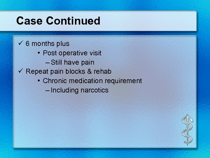 Case Continued ü 6 months plus • Post operative visit – Still have pain