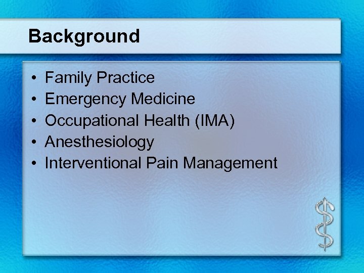 Background • • • Family Practice Emergency Medicine Occupational Health (IMA) Anesthesiology Interventional Pain