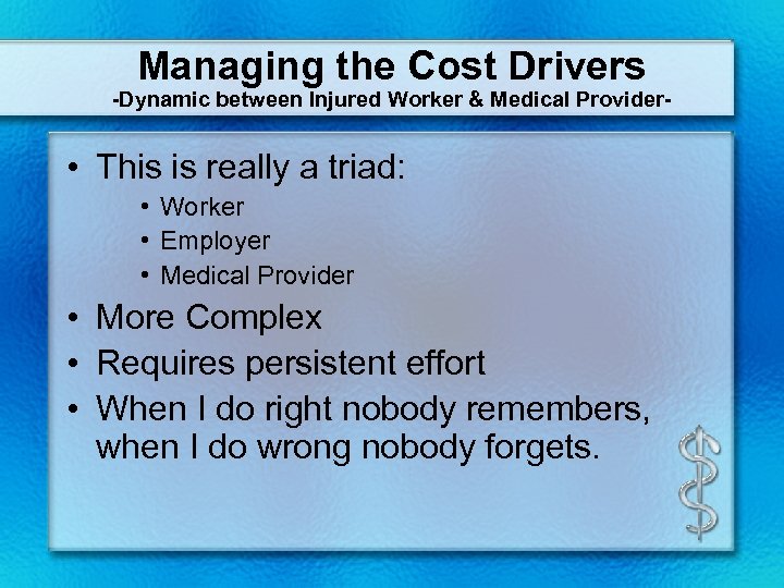 Managing the Cost Drivers -Dynamic between Injured Worker & Medical Provider- • This is