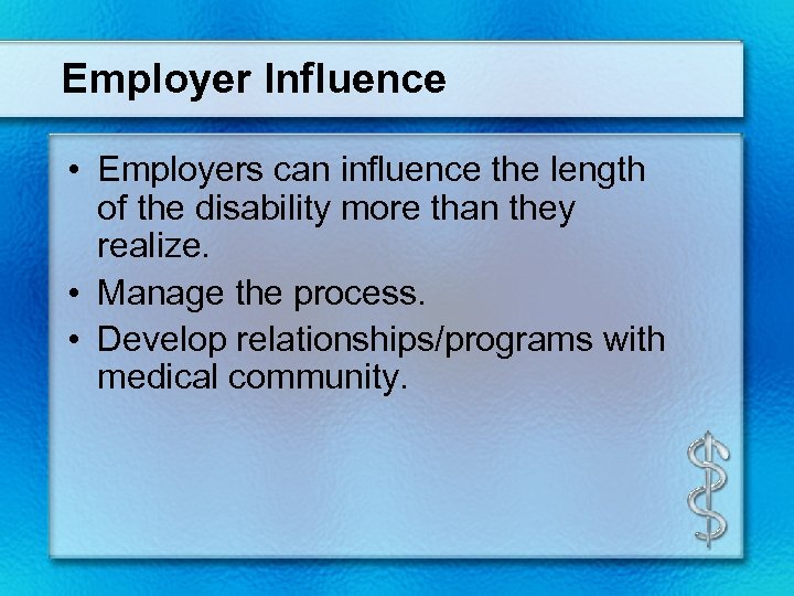 Employer Influence • Employers can influence the length of the disability more than they