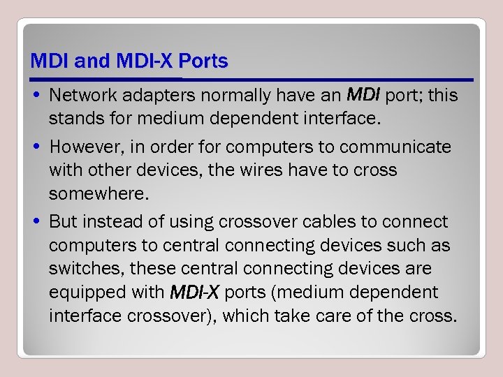 MDI and MDI-X Ports • Network adapters normally have an MDI port; this stands