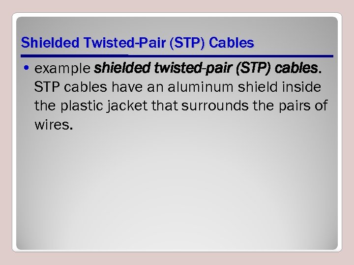 Shielded Twisted-Pair (STP) Cables • example shielded twisted-pair (STP) cables. STP cables have an