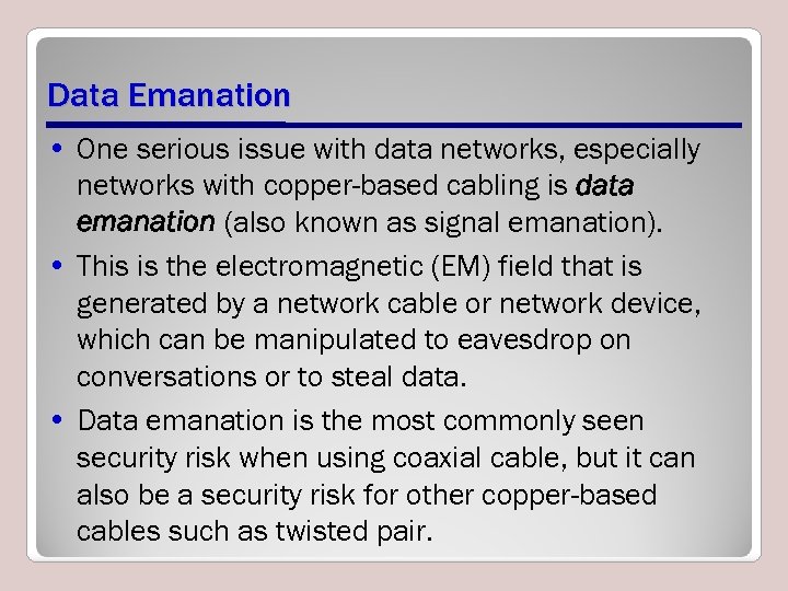 Data Emanation • One serious issue with data networks, especially networks with copper-based cabling