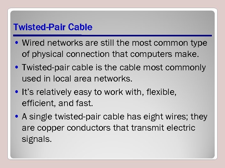 Twisted-Pair Cable • Wired networks are still the most common type of physical connection