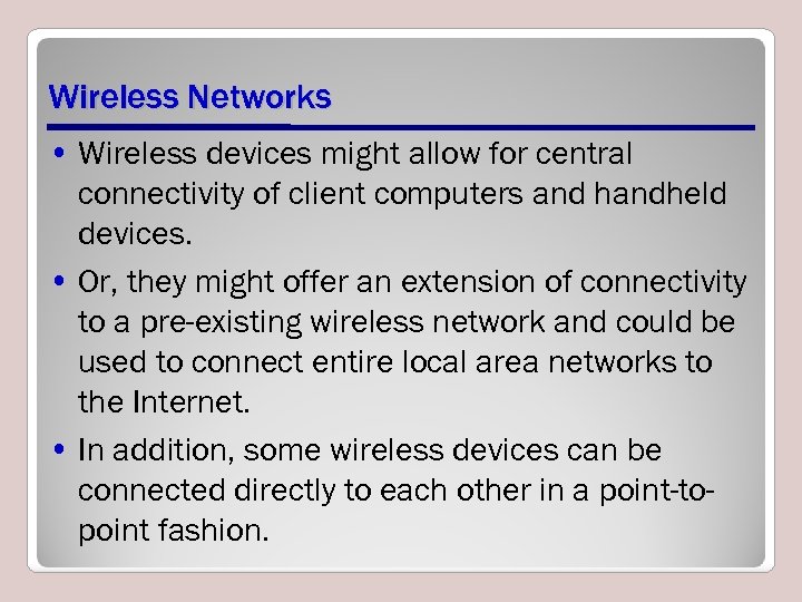 Wireless Networks • Wireless devices might allow for central connectivity of client computers and