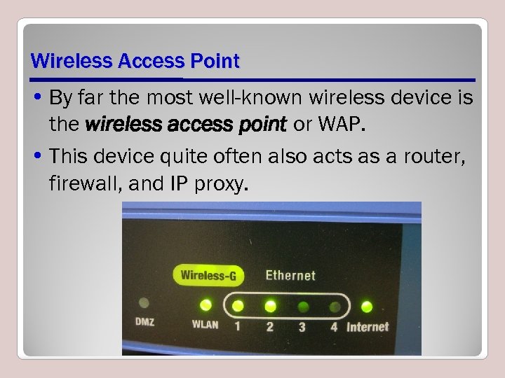 Wireless Access Point • By far the most well-known wireless device is the wireless