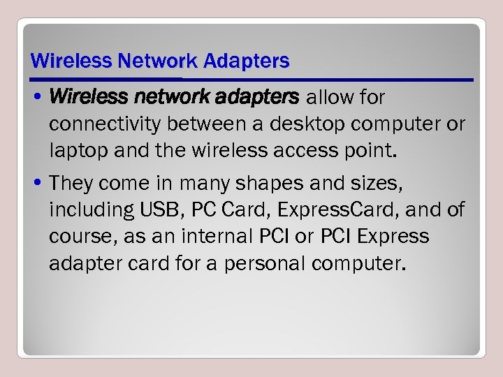 Wireless Network Adapters • Wireless network adapters allow for connectivity between a desktop computer