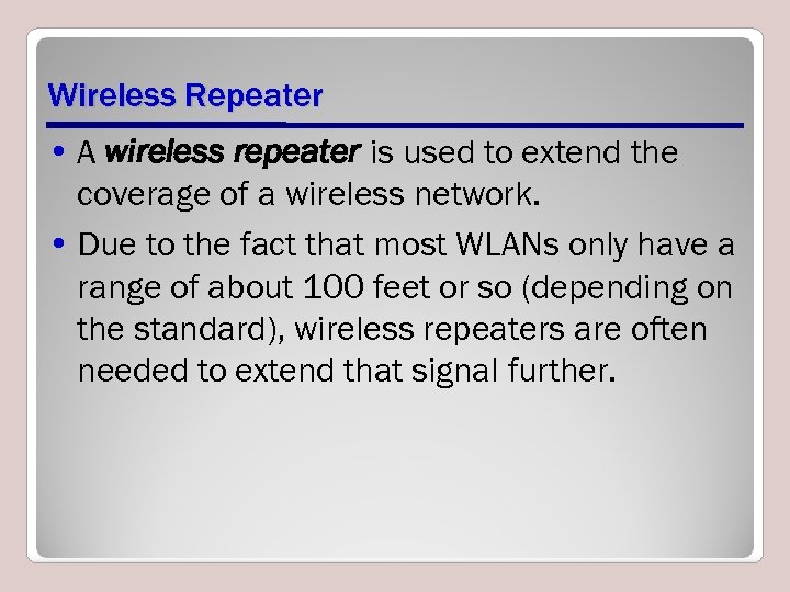 Wireless Repeater • A wireless repeater is used to extend the coverage of a