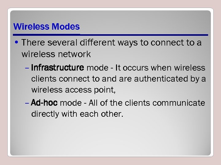 Wireless Modes • There several different ways to connect to a wireless network –