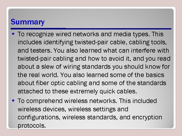 Summary • To recognize wired networks and media types. This includes identifying twisted-pair cable,