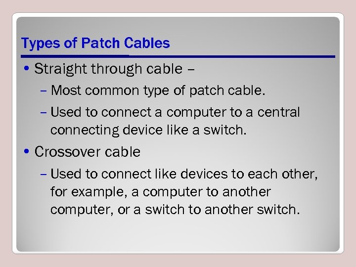 Types of Patch Cables • Straight through cable – – Most common type of