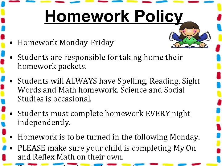 Homework Policy • Homework Monday-Friday • Students are responsible for taking home their homework