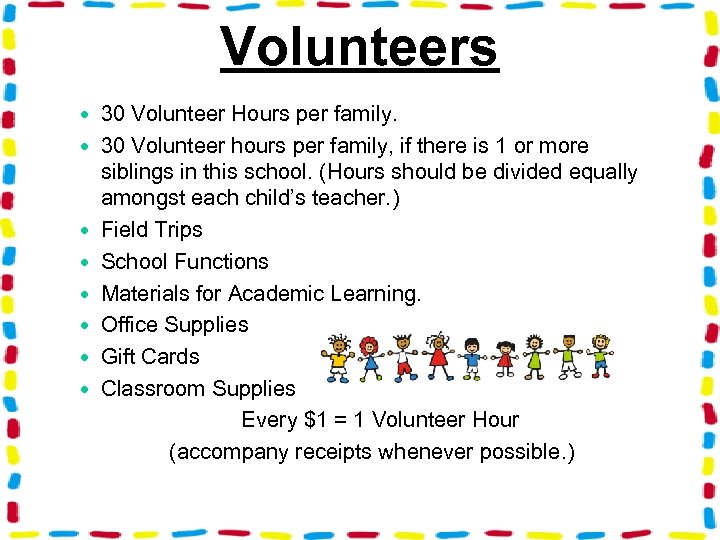 Volunteers 30 Volunteer Hours per family. 30 Volunteer hours per family, if there is