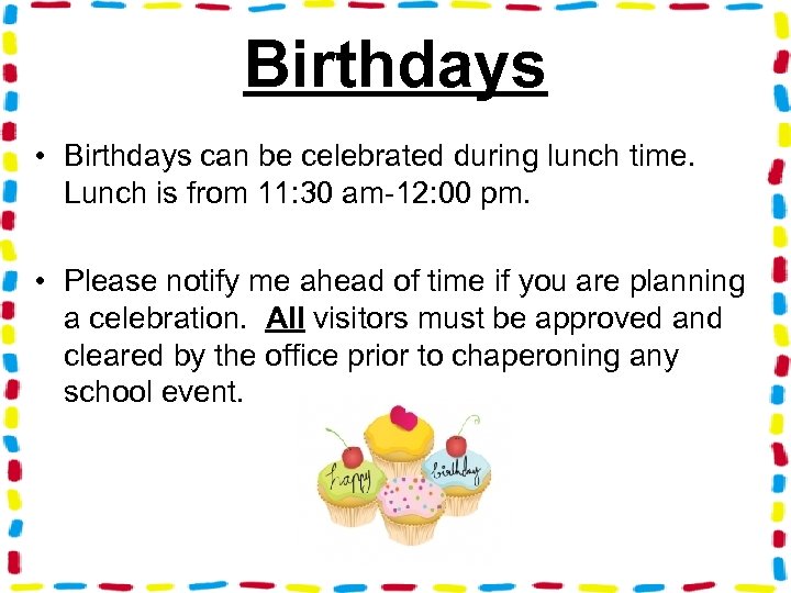 Birthdays • Birthdays can be celebrated during lunch time. Lunch is from 11: 30