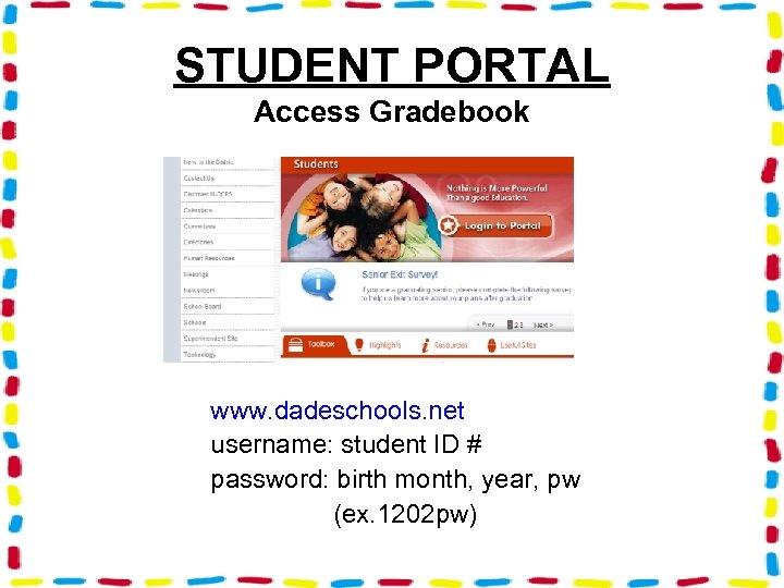 STUDENT PORTAL Access Gradebook www. dadeschools. net username: student ID # password: birth month,