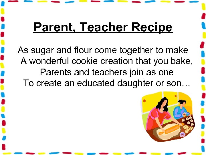 Parent, Teacher Recipe As sugar and flour come together to make A wonderful cookie