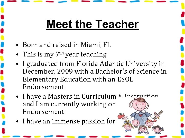Meet the Teacher • Born and raised in Miami, FL • This is my