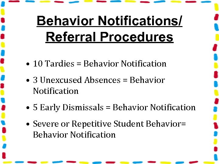 Behavior Notifications/ Referral Procedures • 10 Tardies = Behavior Notification • 3 Unexcused Absences