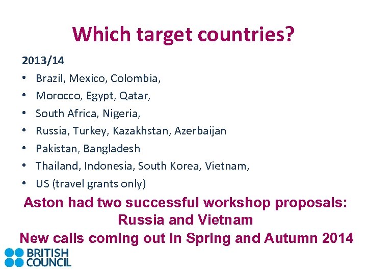 Which target countries? 2013/14 • Brazil, Mexico, Colombia, • Morocco, Egypt, Qatar, • South