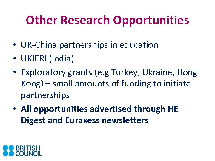 Other Research Opportunities • UK-China partnerships in education • UKIERI (India) • Exploratory grants