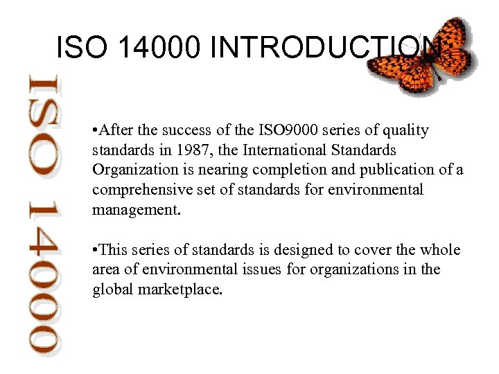 ISO 14000 INTRODUCTION • After the success of the ISO 9000 series of quality
