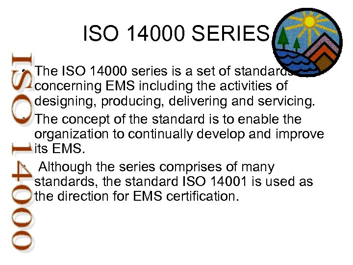 ISO 14000 SERIES • The ISO 14000 series is a set of standards concerning