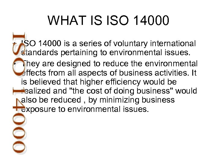 WHAT IS ISO 14000 • ISO 14000 is a series of voluntary international standards