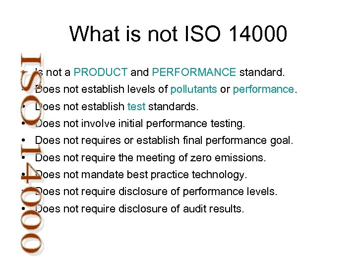 What is not ISO 14000 • Is not a PRODUCT and PERFORMANCE standard. •