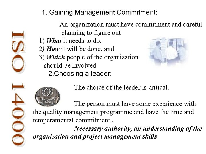 1. Gaining Management Commitment: An organization must have commitment and careful planning to figure