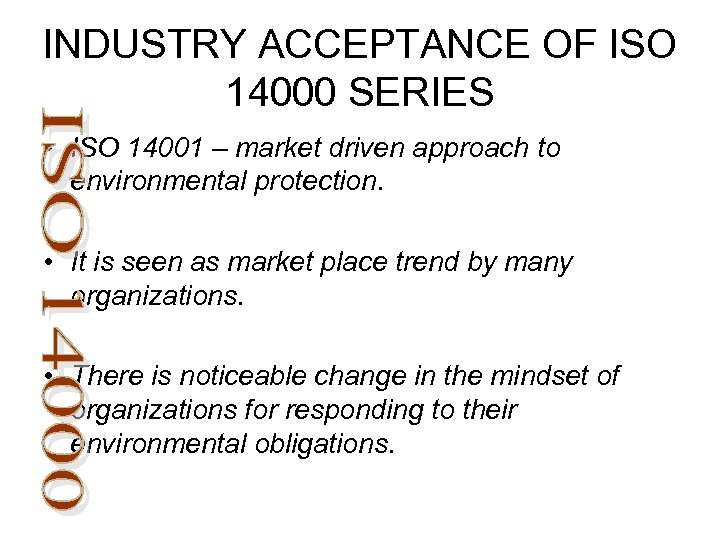 INDUSTRY ACCEPTANCE OF ISO 14000 SERIES • ISO 14001 – market driven approach to