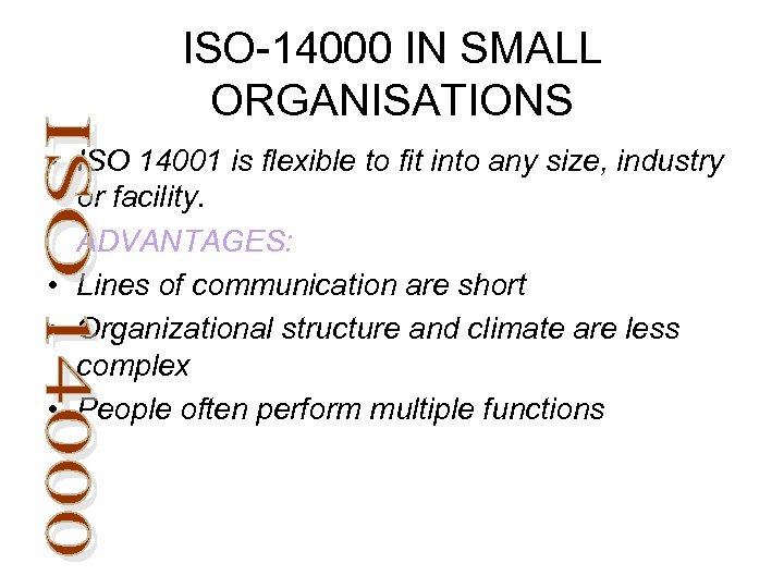 ISO-14000 IN SMALL ORGANISATIONS • ISO 14001 is flexible to fit into any size,
